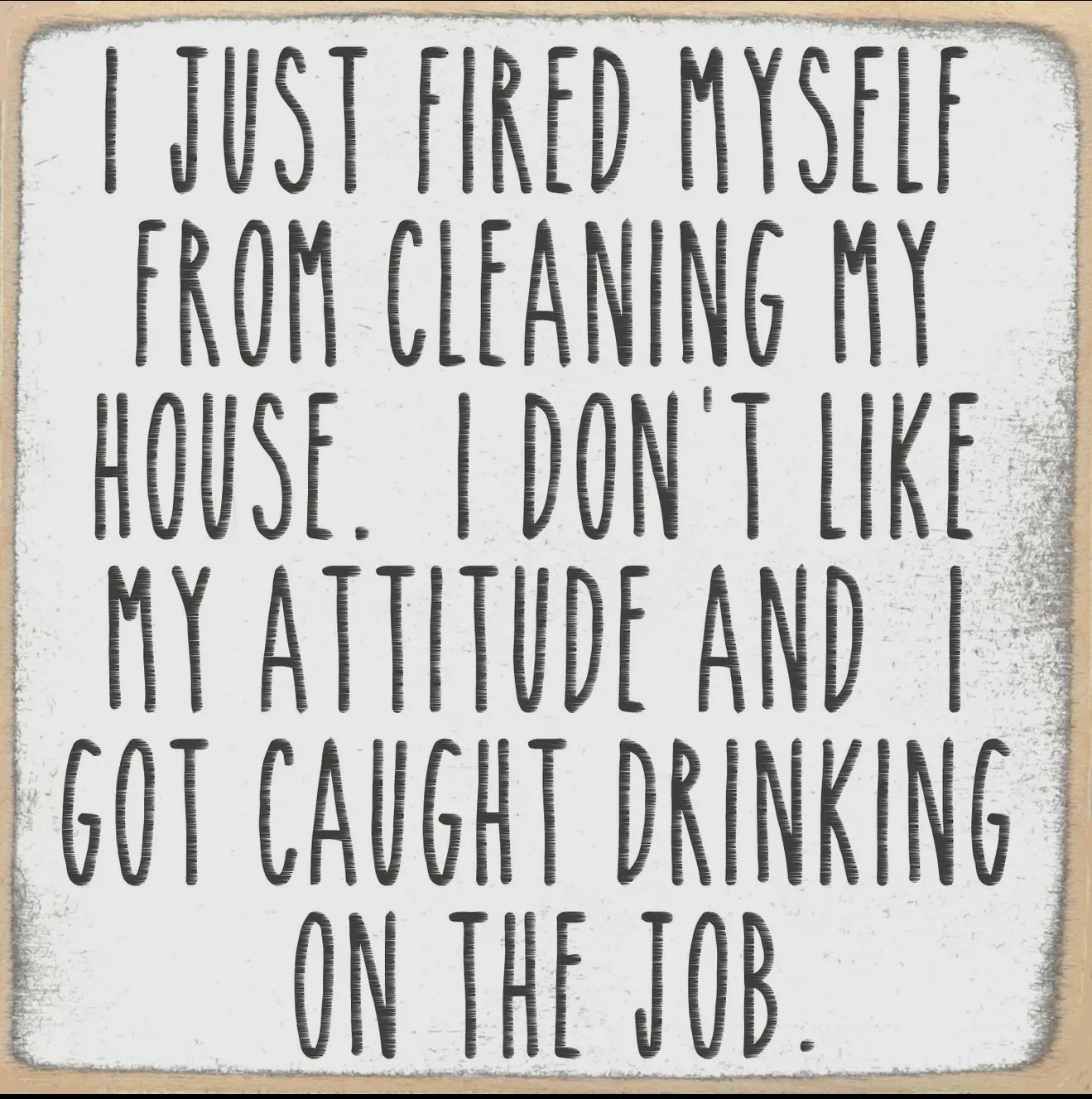 I Just Fired Myself…block sign