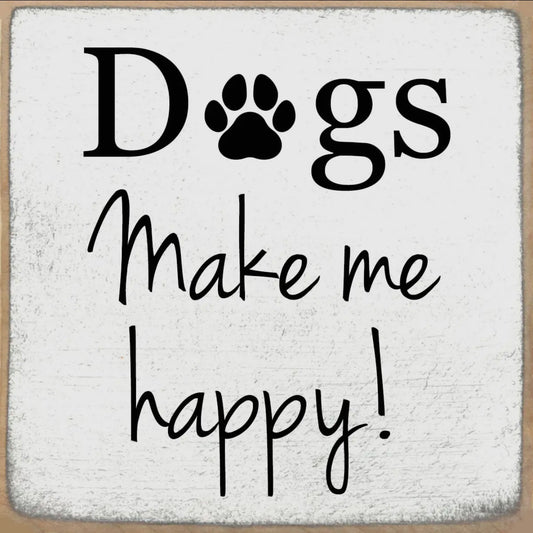 Dogs make me Happy Block Sign