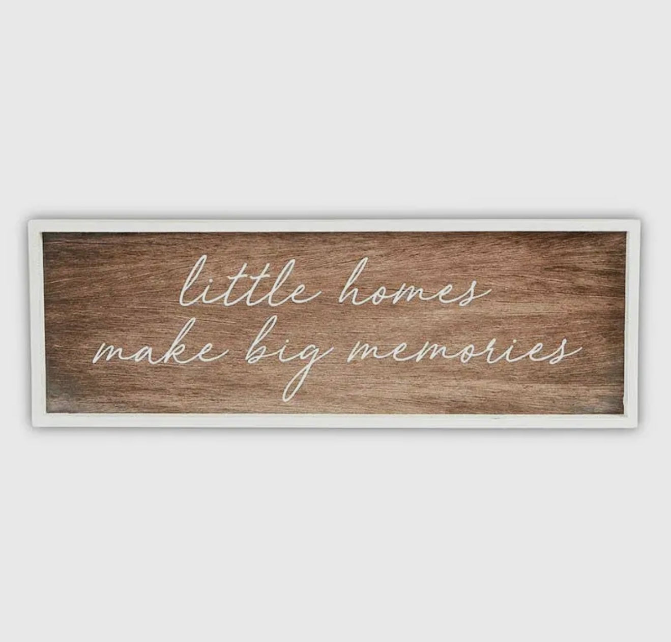 Little Homes Make Big Memories Wooden Sign