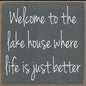 Welcome to the Lake House where Life is just Better block sign