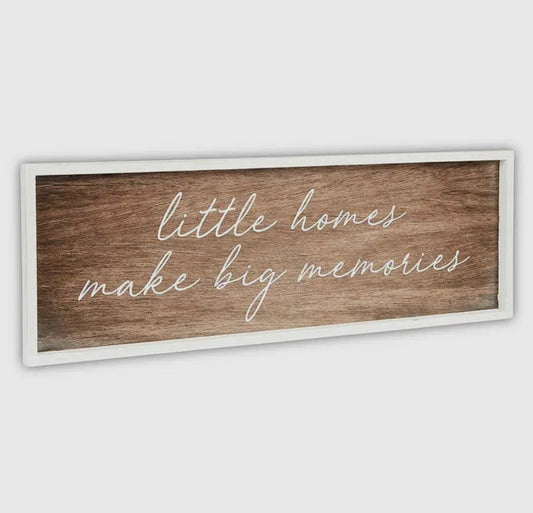 Little Homes Make Big Memories Wooden Sign