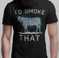 FIST I’d Smoke That Novelty T Shirt