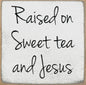 Raised on Sweet Tea…block sign
