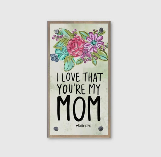 I Love That You Are My Mom