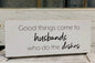 Good Things Come To Husbands…. Sign